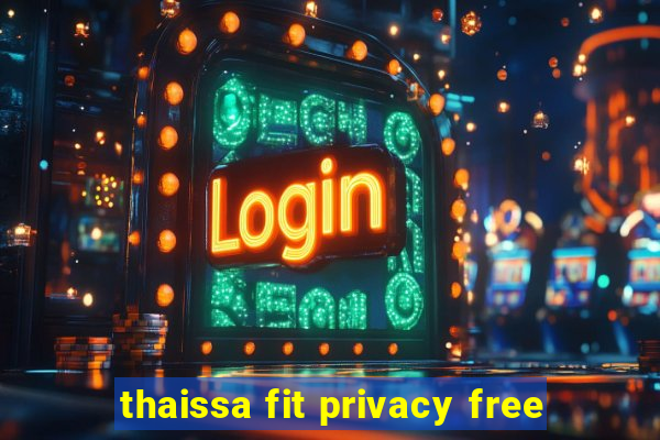 thaissa fit privacy free